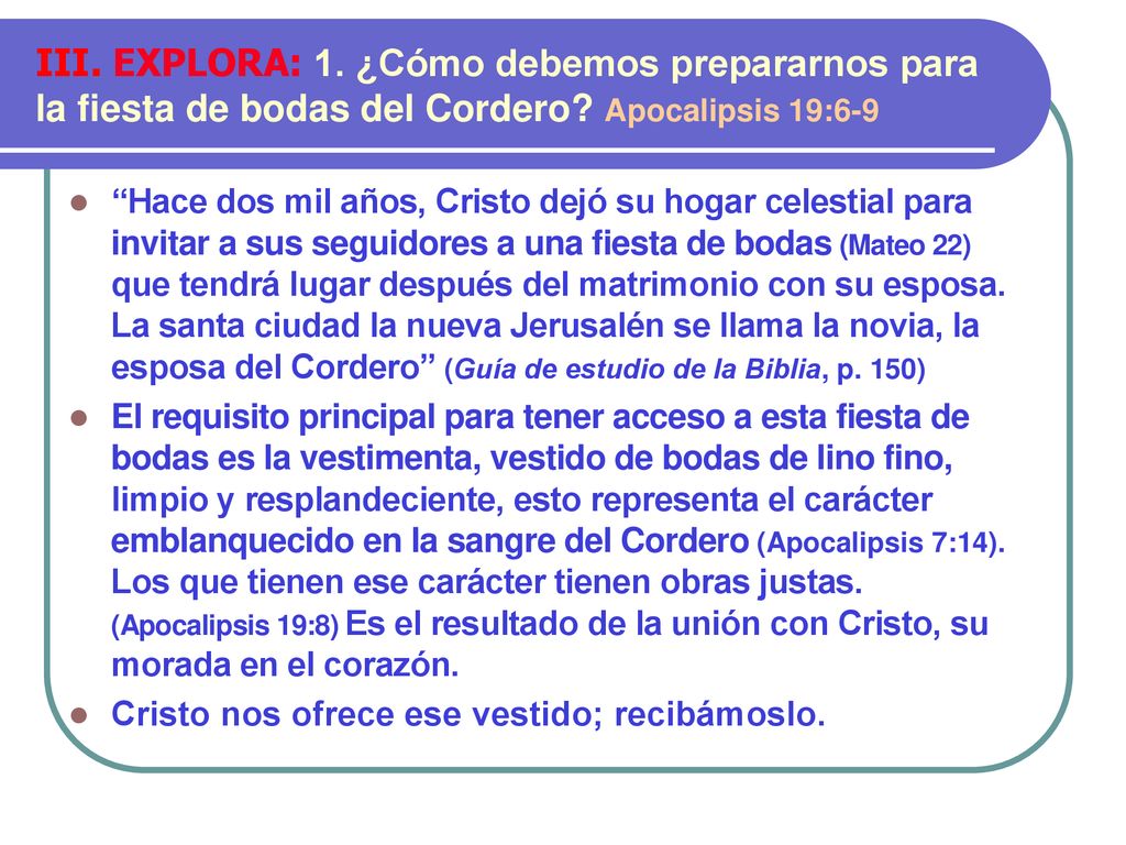 III. EXPLORA: 1. ¿Cómo debemos prepararnos para la fiesta de bodas del Cordero Apocalipsis 19:6-9