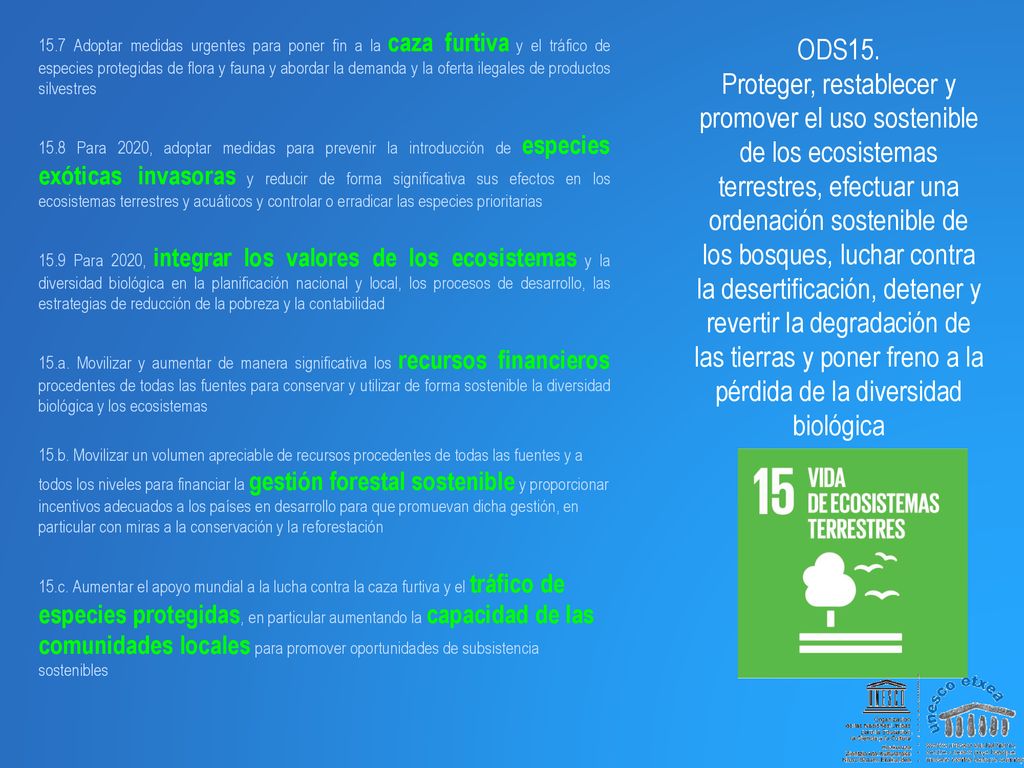 ODS15. Proteger, restablecer y promover el uso sostenible de los ecosistemas terrestres, efectuar una ordenación sostenible de los bosques, luchar contra la desertificación, detener y revertir la degradación de las tierras y poner freno a la pérdida de la diversidad biológica