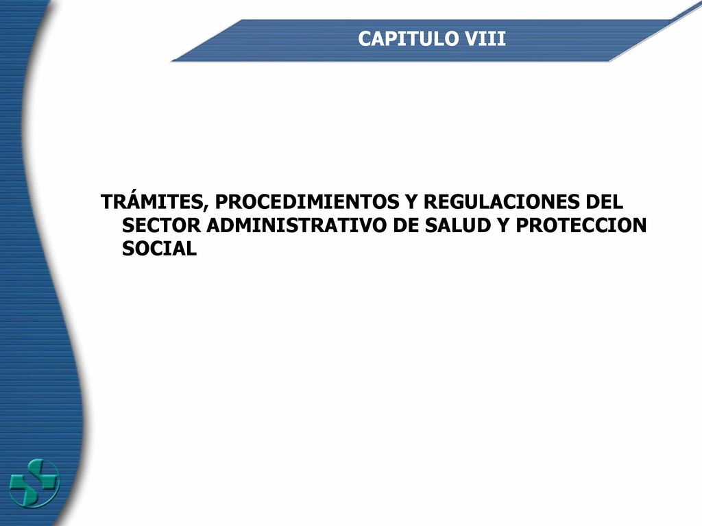 CAPITULO VIII TRÁMITES, PROCEDIMIENTOS Y REGULACIONES DEL SECTOR ADMINISTRATIVO DE SALUD Y PROTECCION SOCIAL.