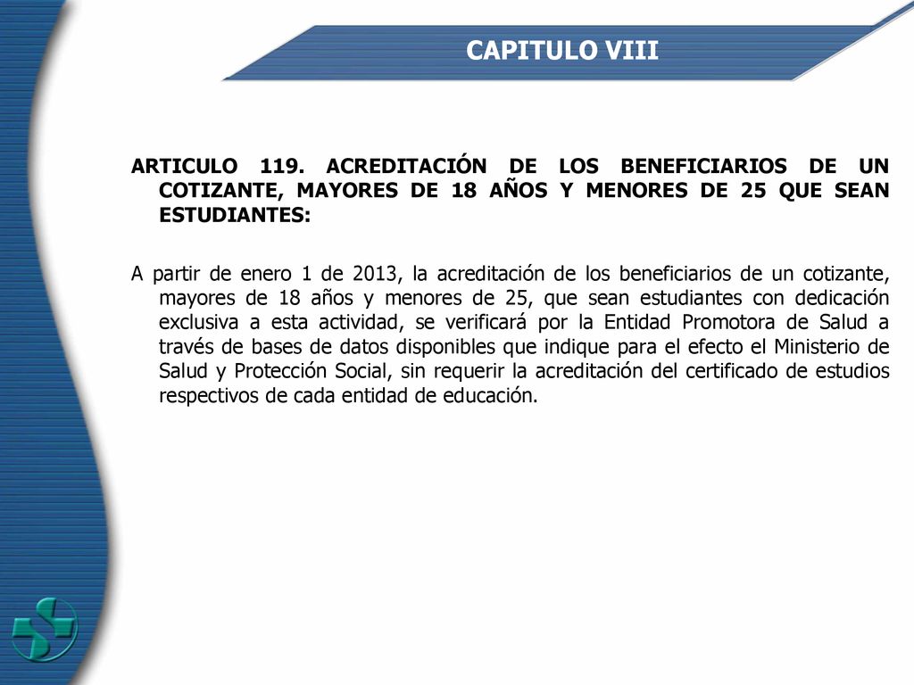 CAPITULO VIII ARTICULO 119. ACREDITACIÓN DE LOS BENEFICIARIOS DE UN COTIZANTE, MAYORES DE 18 AÑOS Y MENORES DE 25 QUE SEAN ESTUDIANTES: