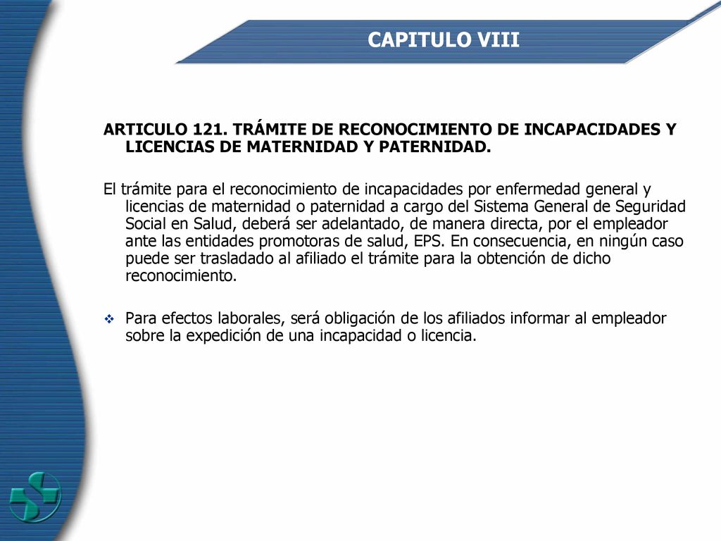 CAPITULO VIII ARTICULO 121. TRÁMITE DE RECONOCIMIENTO DE INCAPACIDADES Y LICENCIAS DE MATERNIDAD Y PATERNIDAD.