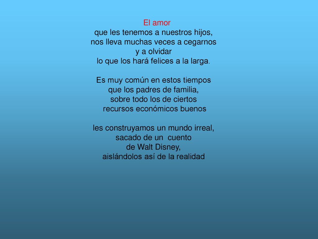 que les tenemos a nuestros hijos, nos lleva muchas veces a cegarnos