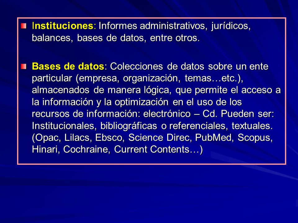 Instituciones: Informes administrativos, jurídicos, balances, bases de datos, entre otros.