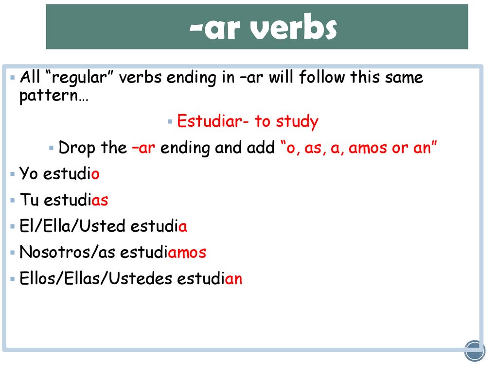 Drop the –ar ending and add o, as, a, amos or an