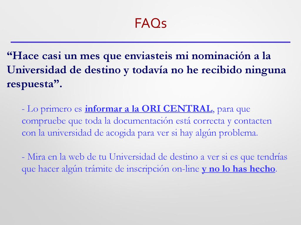 FAQs Hace casi un mes que enviasteis mi nominación a la Universidad de destino y todavía no he recibido ninguna respuesta .