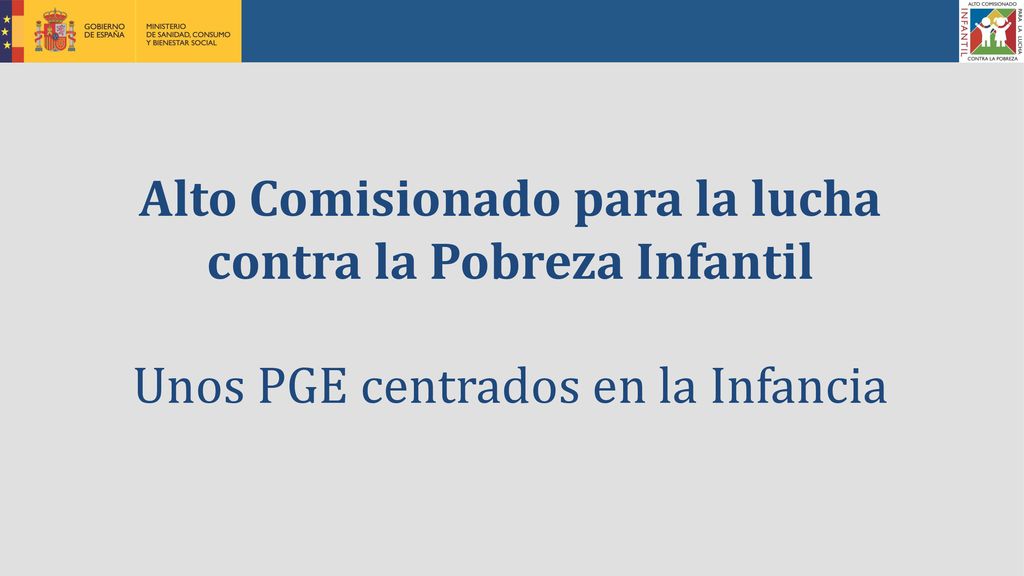 Alto Comisionado para la lucha contra la Pobreza Infantil Unos PGE centrados en la Infancia