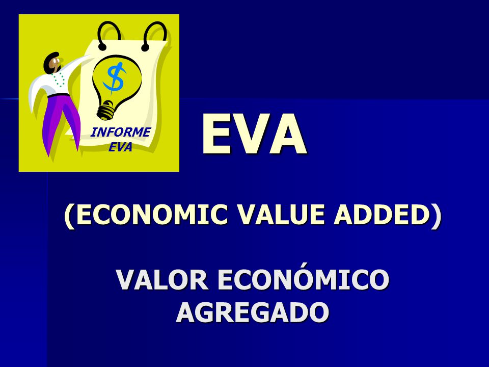 EVA (ECONOMIC VALUE ADDED) VALOR ECONÓMICO AGREGADO