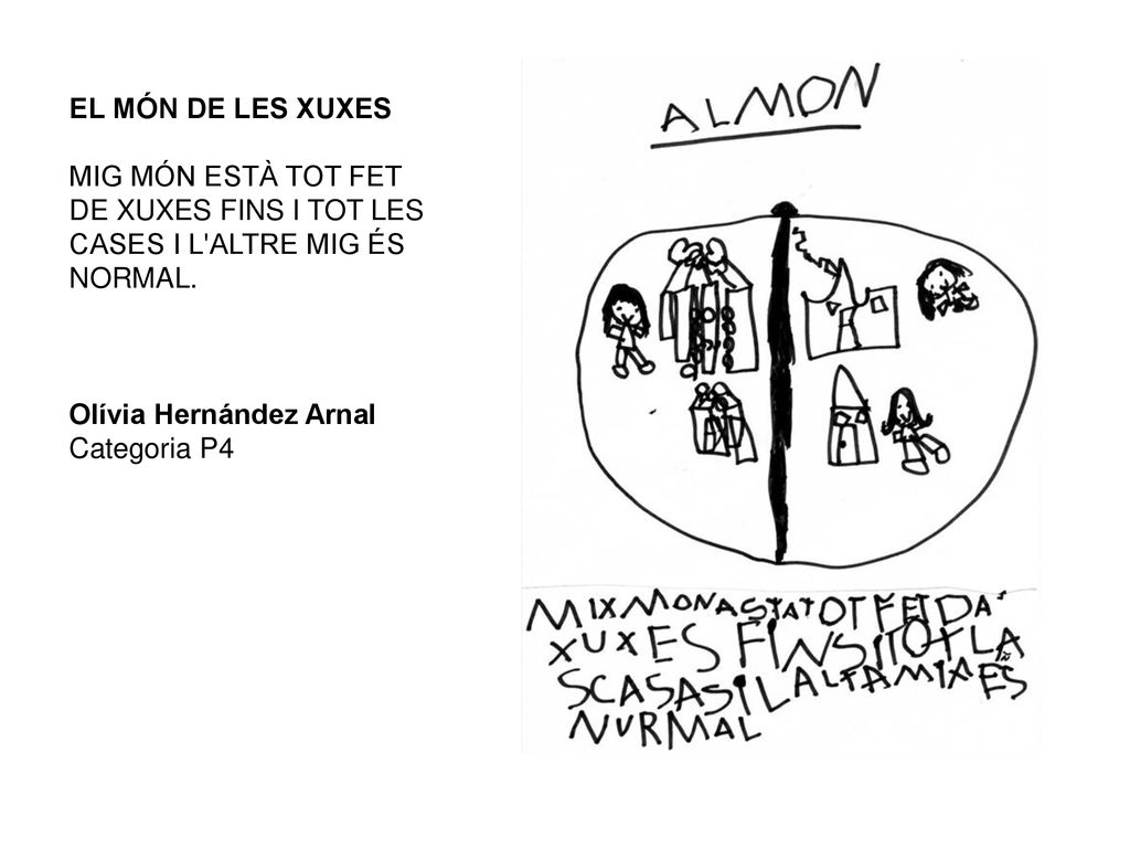 EL MÓN DE LES XUXES MIG MÓN ESTÀ TOT FET DE XUXES FINS I TOT LES CASES I L ALTRE MIG ÉS NORMAL. Olívia Hernández Arnal.