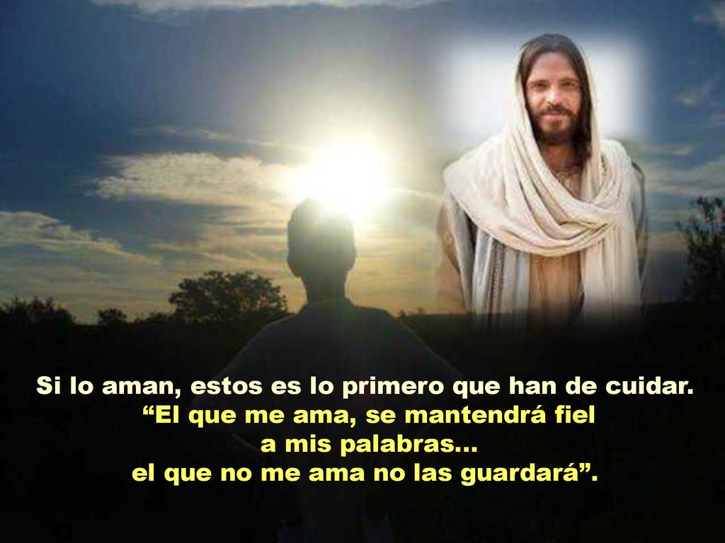 Si lo aman, estos es lo primero que han de cuidar.