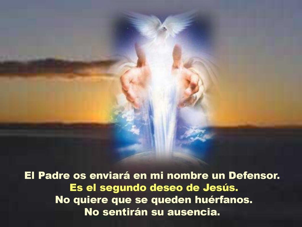 El Padre os enviará en mi nombre un Defensor.
