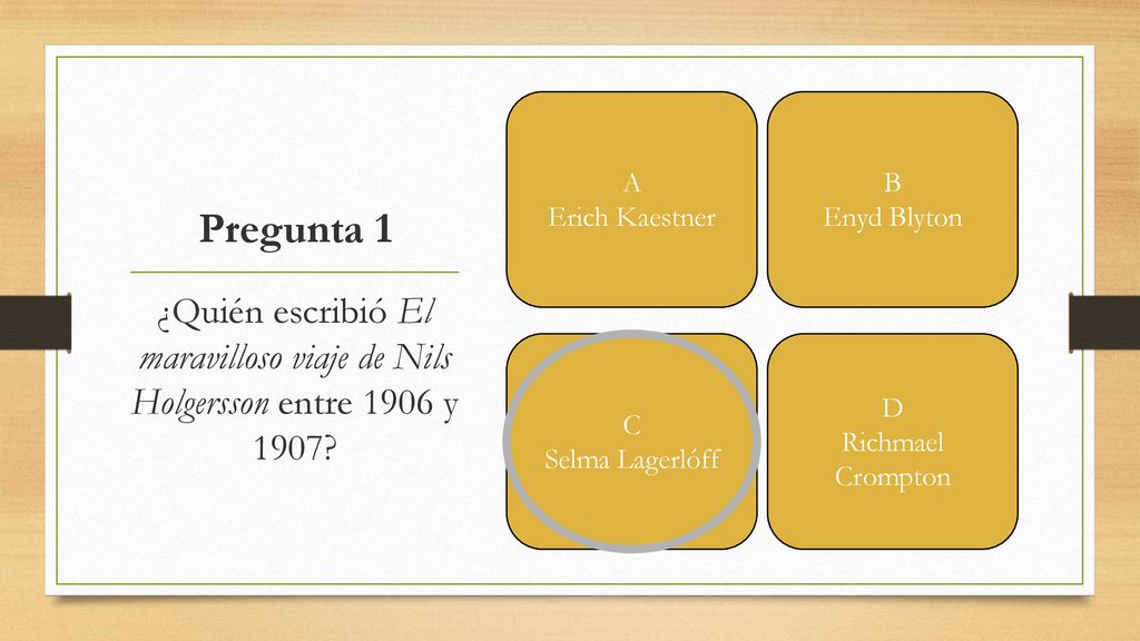 A Erich Kaestner. B. Enyd Blyton. Pregunta 1. ¿Quién escribió El maravilloso viaje de Nils Holgersson entre 1906 y 1907