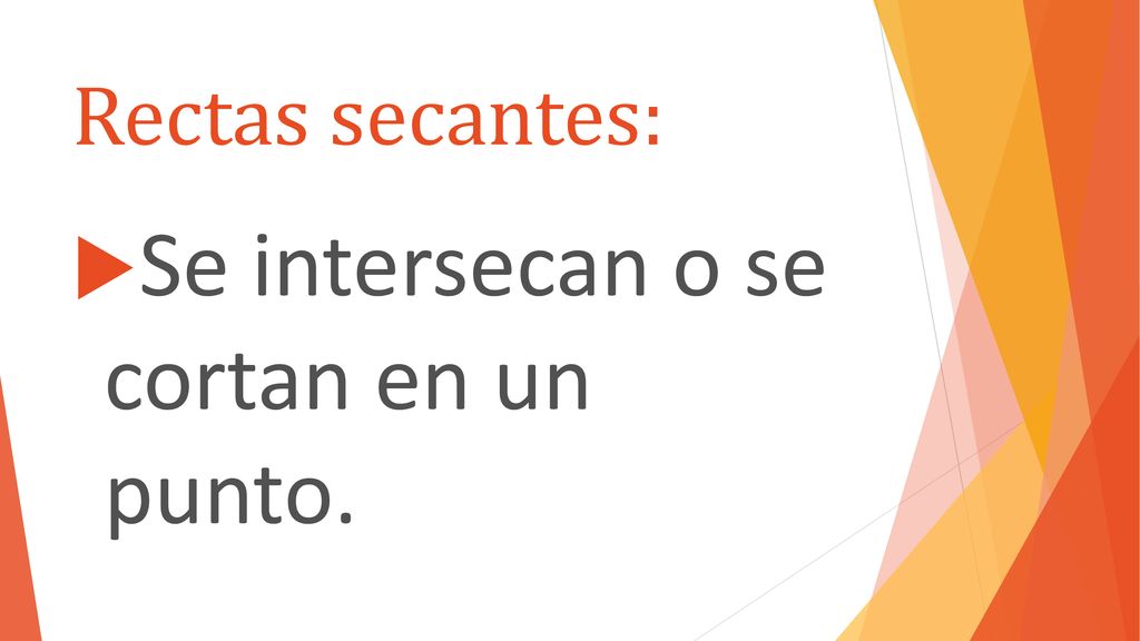 Se intersecan o se cortan en un punto.