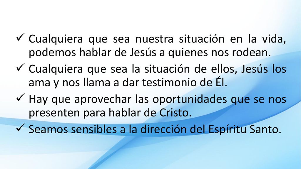 Cualquiera que sea nuestra situación en la vida, podemos hablar de Jesús a quienes nos rodean.