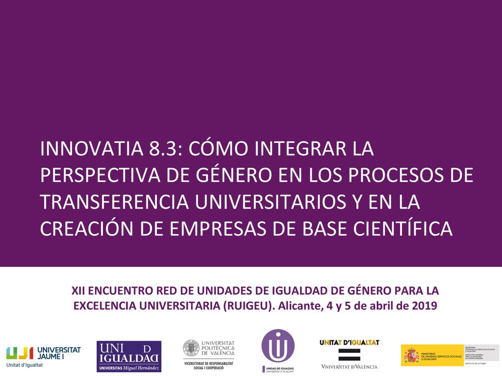 INNOVATIA 8.3: CÓMO INTEGRAR LA PERSPECTIVA DE GÉNERO EN LOS PROCESOS DE TRANSFERENCIA UNIVERSITARIOS Y EN LA CREACIÓN DE EMPRESAS DE BASE CIENTÍFICA