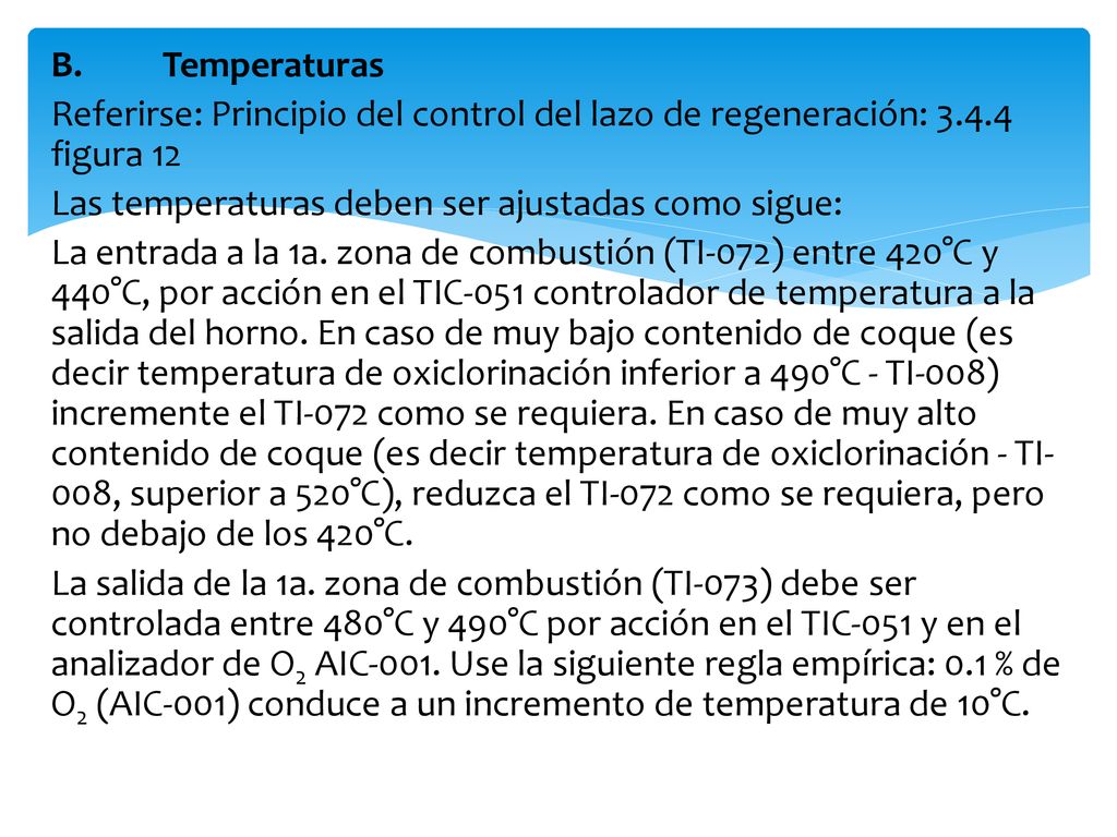 B. Temperaturas Referirse: Principio del control del lazo de regeneración: figura 12. Las temperaturas deben ser ajustadas como sigue: