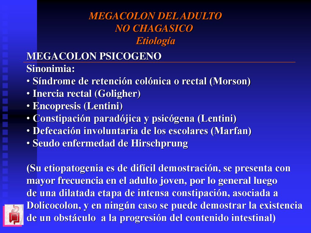 MEGACOLON DEL ADULTO NO CHAGASICO. Etiología. MEGACOLON PSICOGENO. Sinonimia: Síndrome de retención colónica o rectal (Morson)