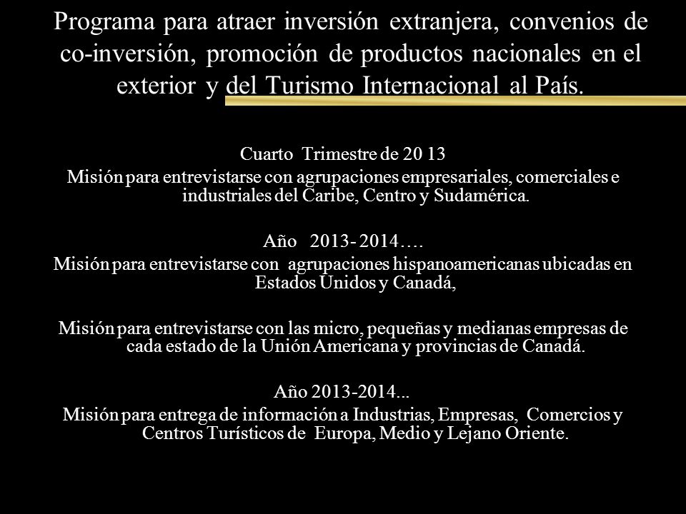 Programa para atraer inversión extranjera, convenios de co-inversión, promoción de productos nacionales en el exterior y del Turismo Internacional al País.