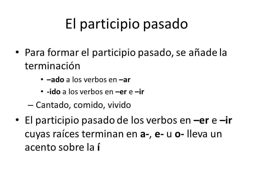 El participio pasado Para formar el participio pasado, se añade la terminación. –ado a los verbos en –ar.