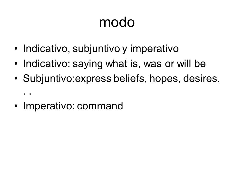 modo Indicativo, subjuntivo y imperativo