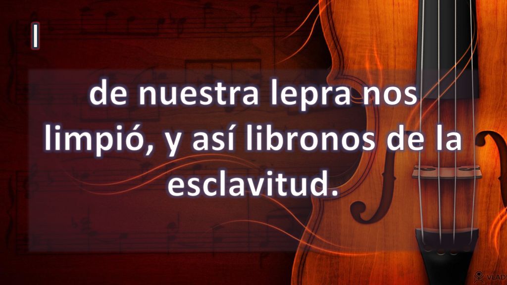 de nuestra lepra nos limpió, y así libronos de la esclavitud.