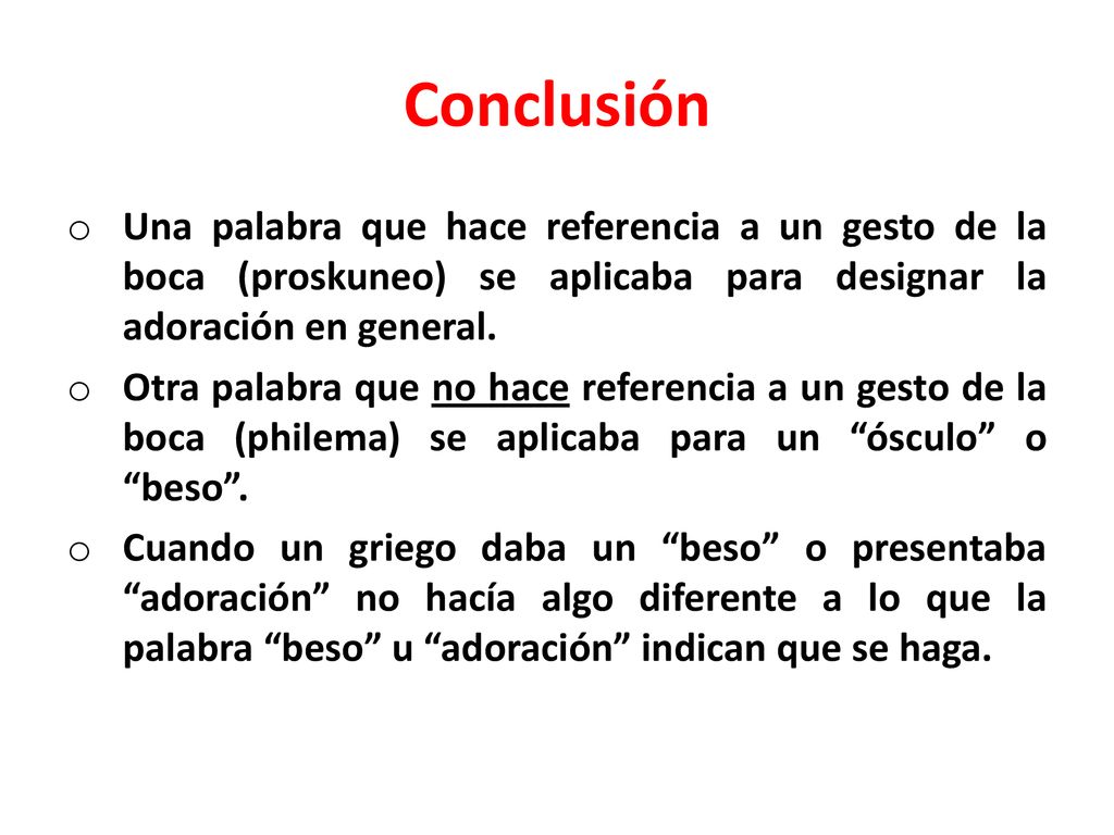 Conclusión Una palabra que hace referencia a un gesto de la boca (proskuneo) se aplicaba para designar la adoración en general.