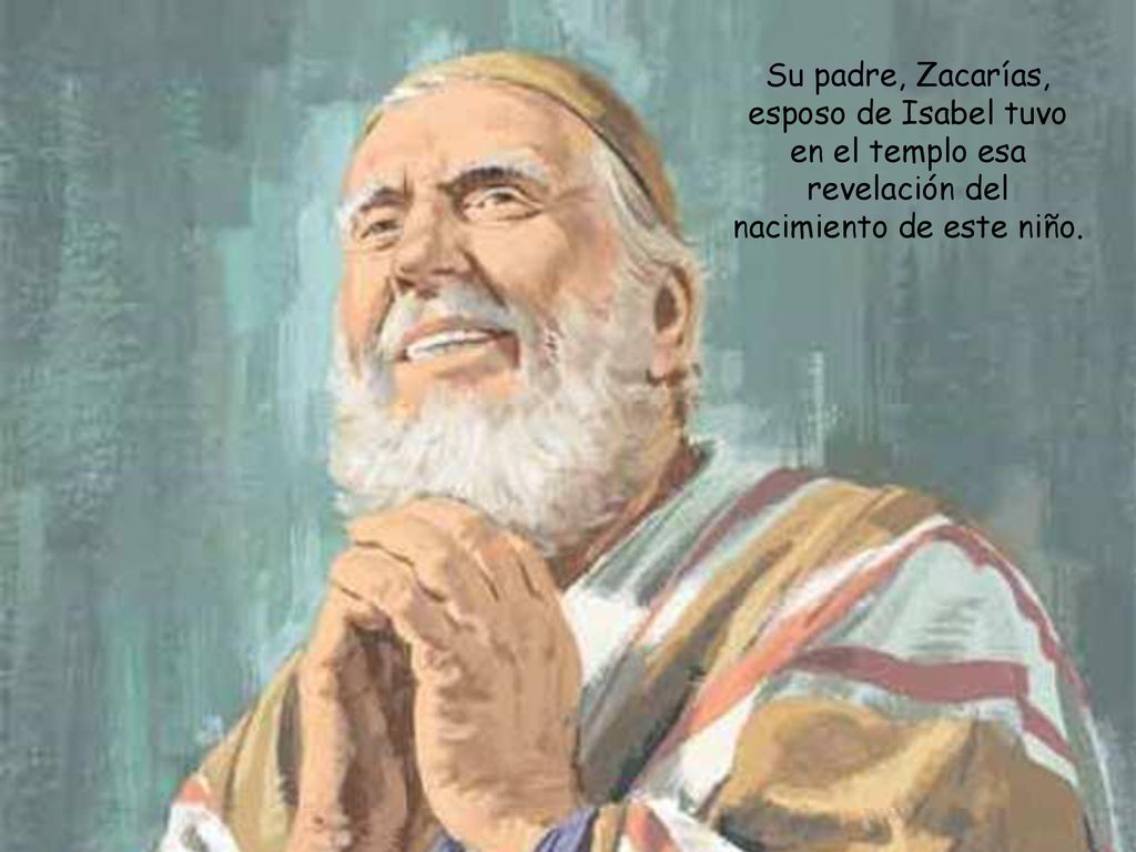 Su padre, Zacarías, esposo de Isabel tuvo en el templo esa revelación del nacimiento de este niño.