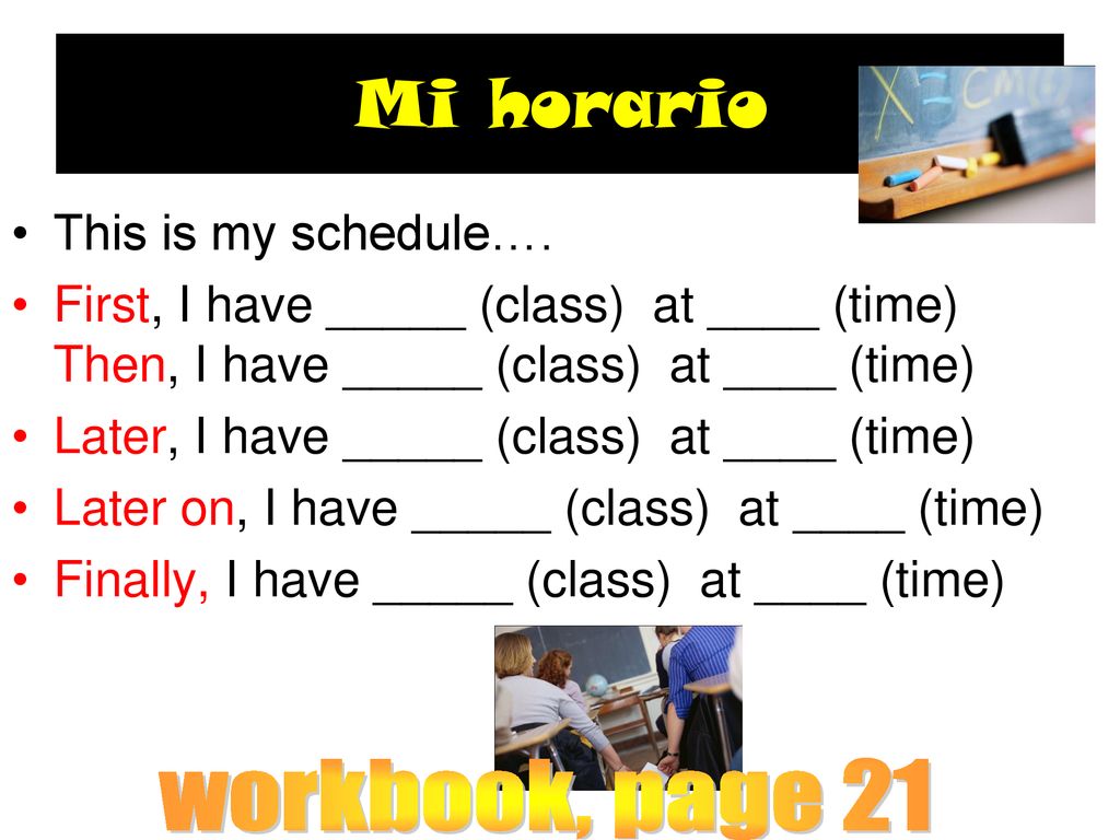Mi horario workbook, page 21 This is my schedule….