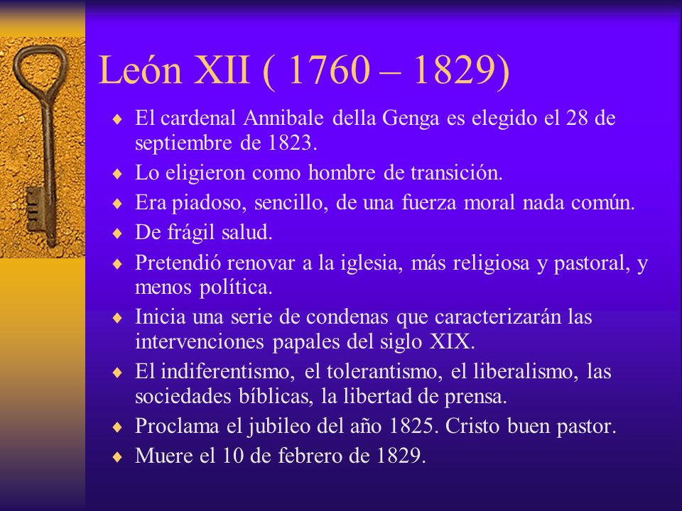 León XII ( 1760 – 1829) El cardenal Annibale della Genga es elegido el 28 de septiembre de Lo eligieron como hombre de transición.