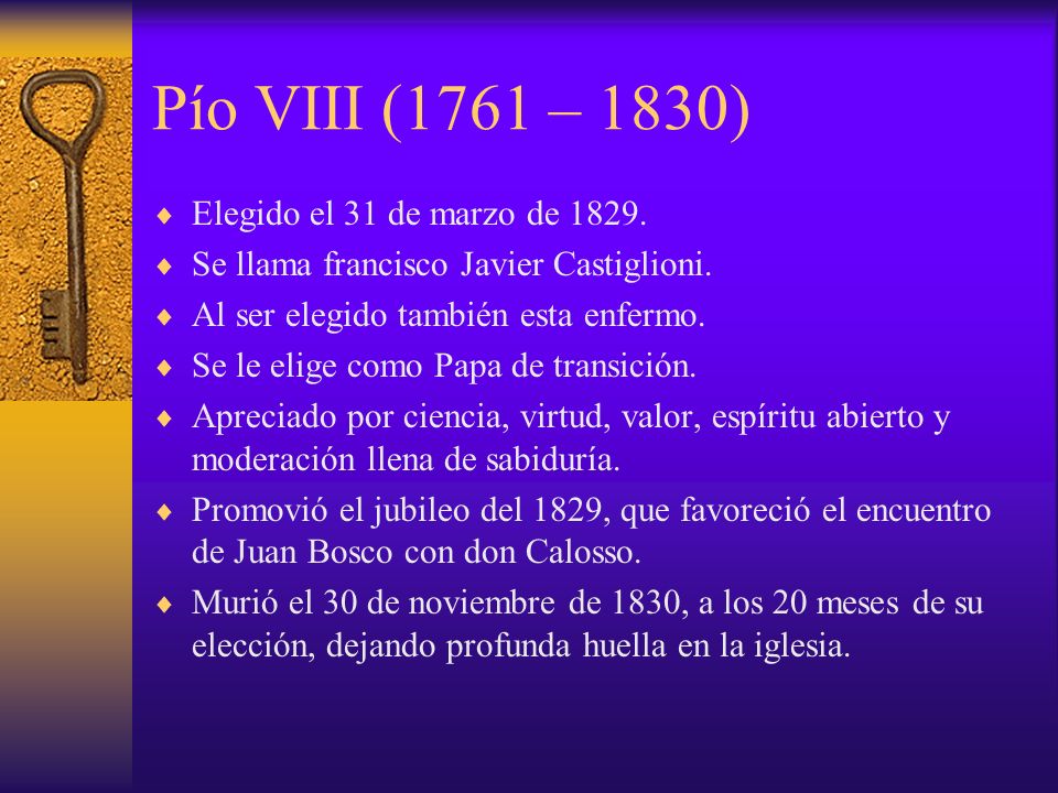 Pío VIII (1761 – 1830) Elegido el 31 de marzo de 1829.