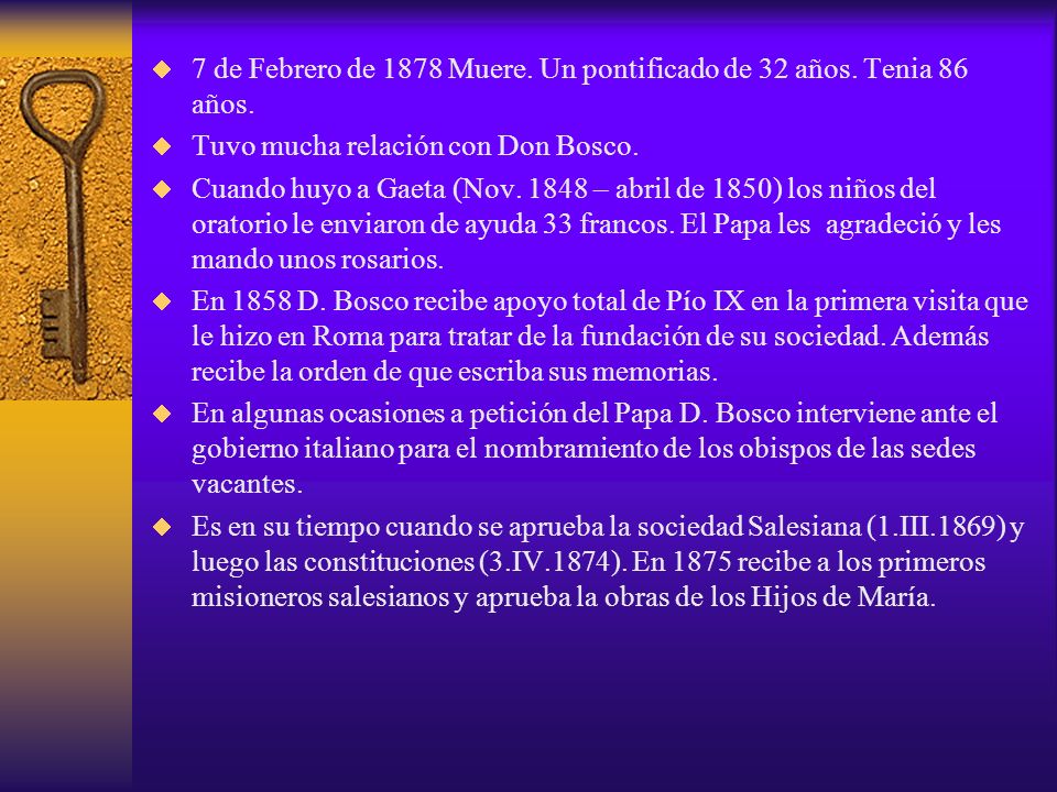 7 de Febrero de 1878 Muere. Un pontificado de 32 años. Tenia 86 años.