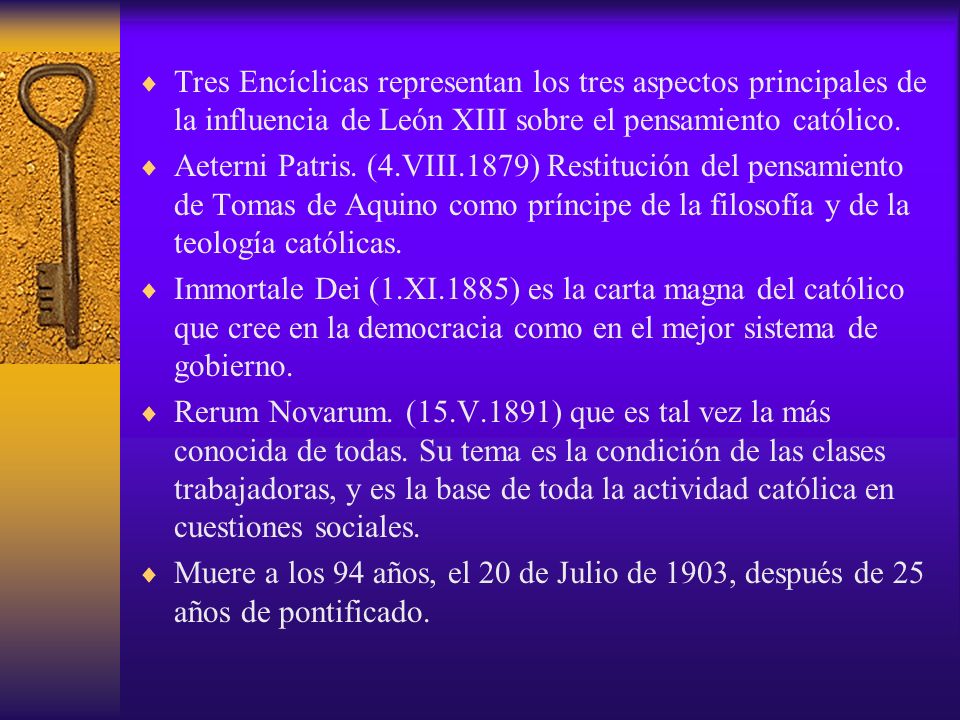 Tres Encíclicas representan los tres aspectos principales de la influencia de León XIII sobre el pensamiento católico.