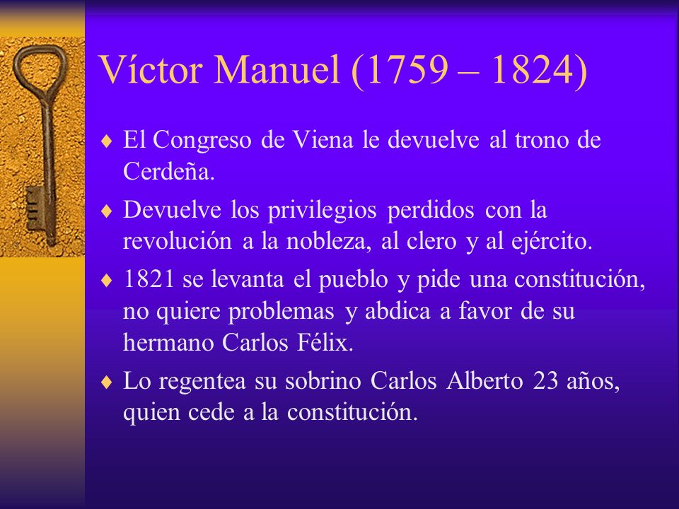 Víctor Manuel (1759 – 1824) El Congreso de Viena le devuelve al trono de Cerdeña.