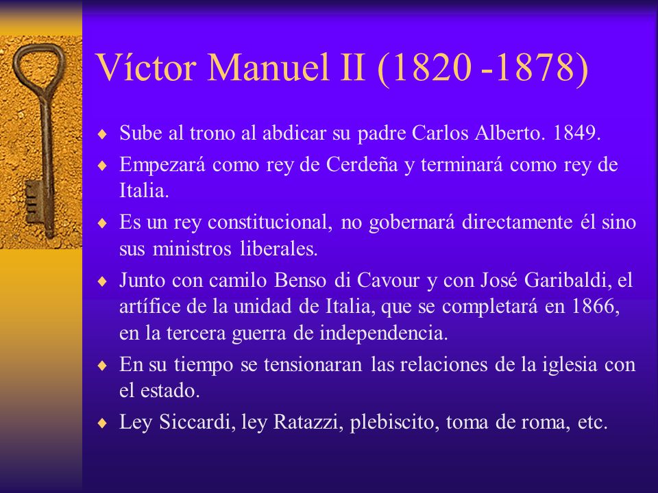 Víctor Manuel II ( ) Sube al trono al abdicar su padre Carlos Alberto Empezará como rey de Cerdeña y terminará como rey de Italia.