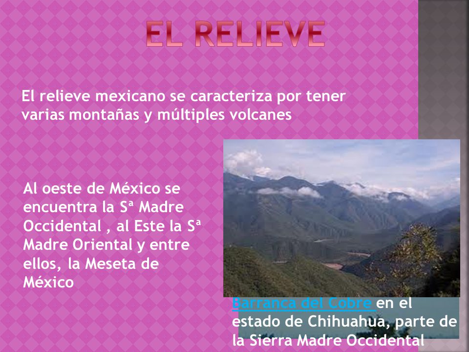 EL RELIEVE El relieve mexicano se caracteriza por tener varias montañas y múltiples volcanes.