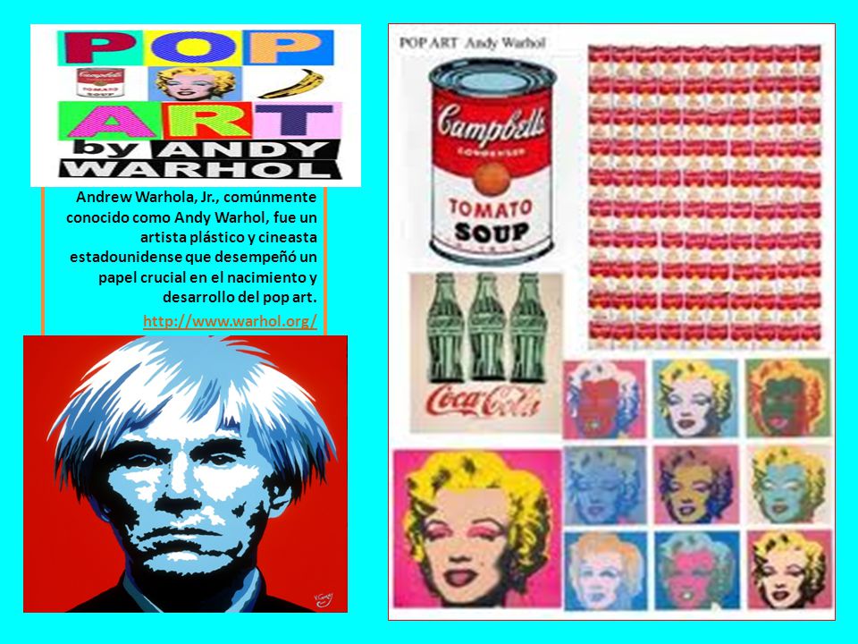 Andrew Warhola, Jr., comúnmente conocido como Andy Warhol, fue un artista plástico y cineasta estadounidense que desempeñó un papel crucial en el nacimiento y desarrollo del pop art.