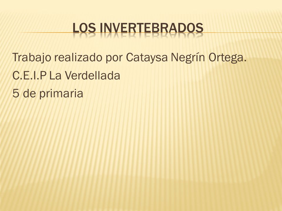 los invertebrados Trabajo realizado por Cataysa Negrín Ortega. C.E.I.P La Verdellada 5 de primaria