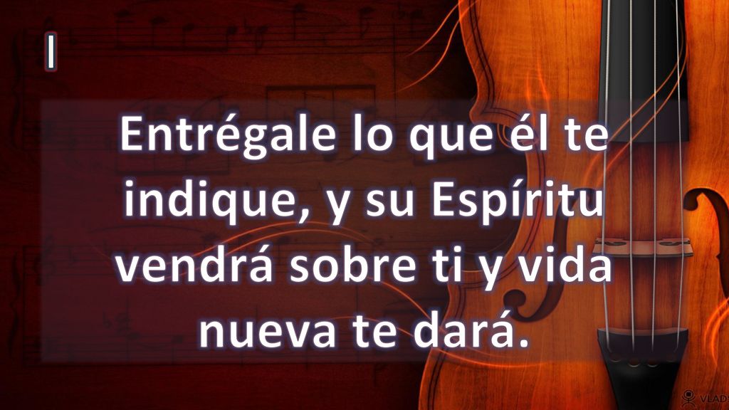 I Entrégale lo que él te indique, y su Espíritu vendrá sobre ti y vida nueva te dará.