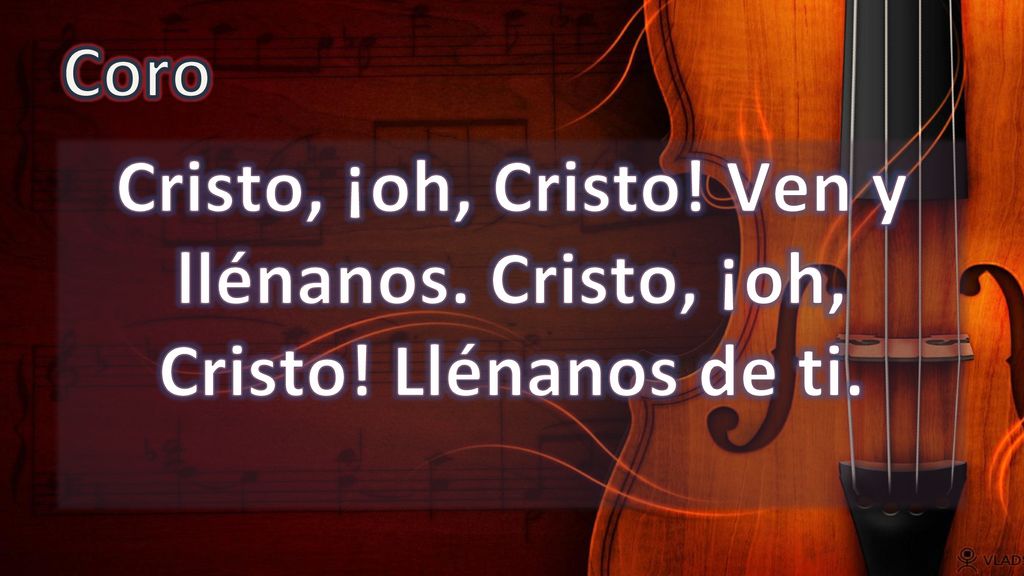Coro Cristo, ¡oh, Cristo! Ven y llénanos. Cristo, ¡oh, Cristo! Llénanos de ti.