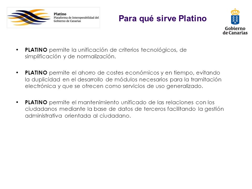 Para qué sirve Platino PLATINO permite la unificación de criterios tecnológicos, de simplificación y de normalización.