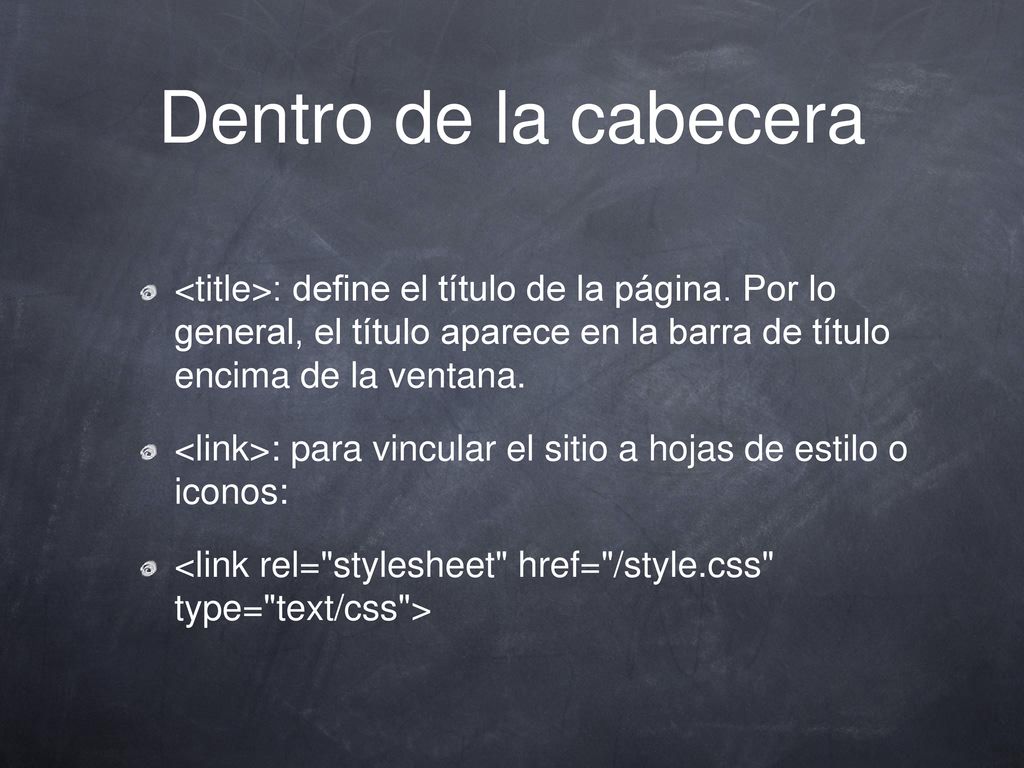 Dentro de la cabecera <title>: define el título de la página. Por lo general, el título aparece en la barra de título encima de la ventana.