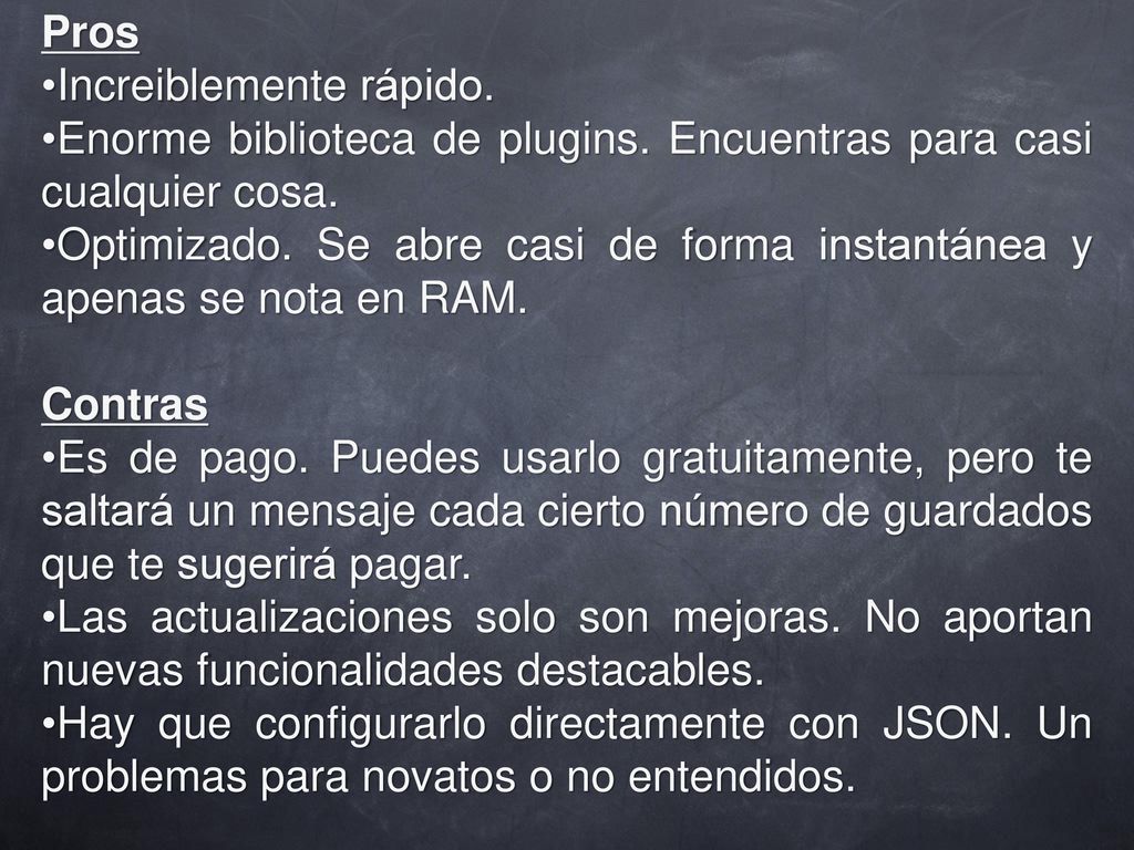 Pros Increiblemente rápido. Enorme biblioteca de plugins. Encuentras para casi cualquier cosa.