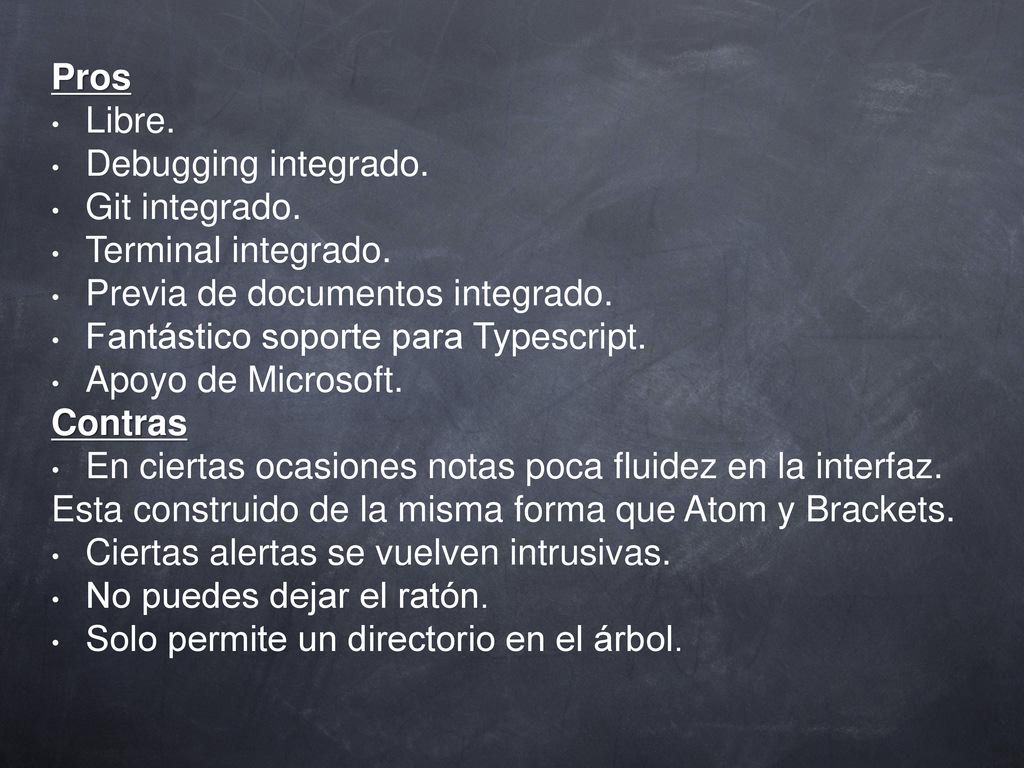 Pros Libre. Debugging integrado. Git integrado. Terminal integrado. Previa de documentos integrado.