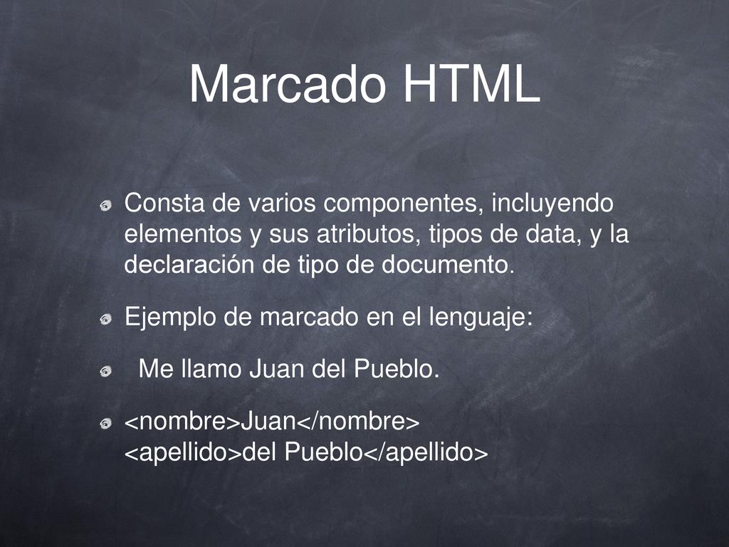 Marcado HTML Consta de varios componentes, incluyendo elementos y sus atributos, tipos de data, y la declaración de tipo de documento.