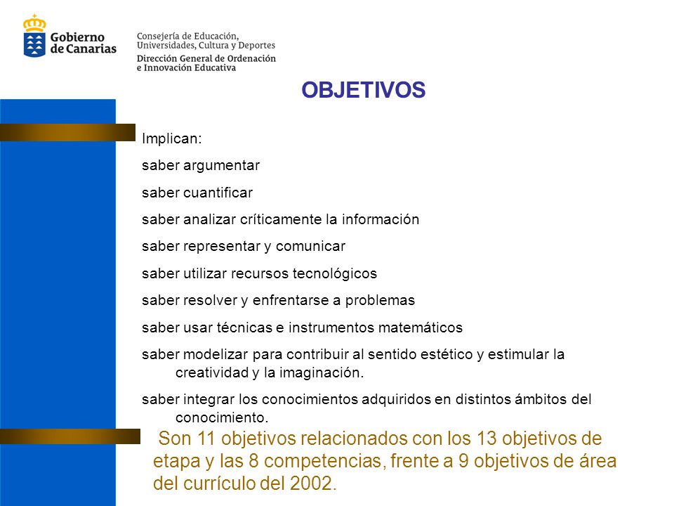 OBJETIVOS Implican: saber argumentar. saber cuantificar. saber analizar críticamente la información.