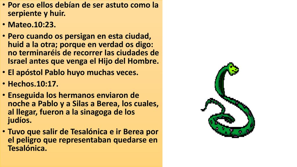 Por eso ellos debían de ser astuto como la serpiente y huir.