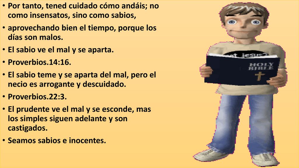 Por tanto, tened cuidado cómo andáis; no como insensatos, sino como sabios,