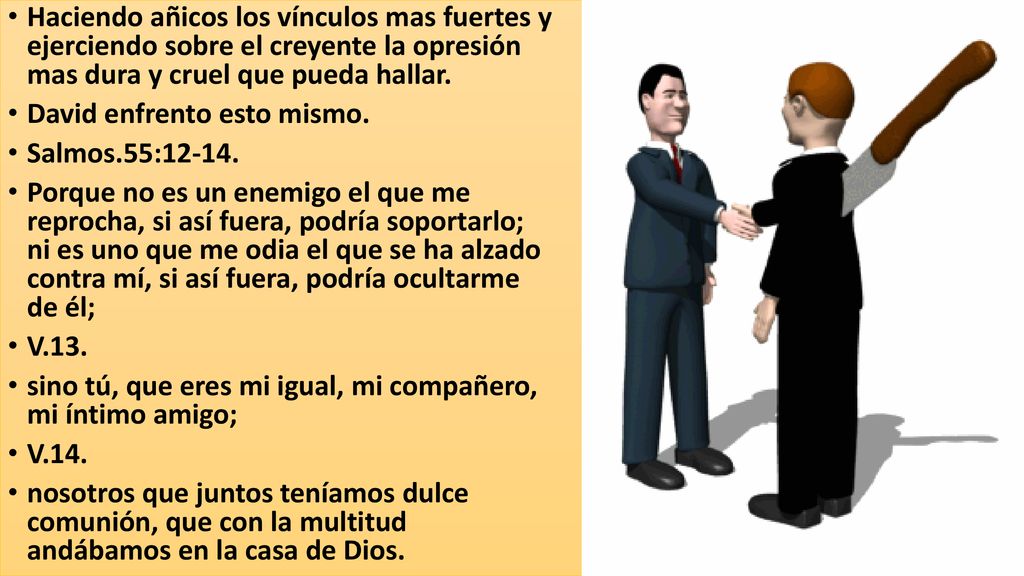 Haciendo añicos los vínculos mas fuertes y ejerciendo sobre el creyente la opresión mas dura y cruel que pueda hallar.