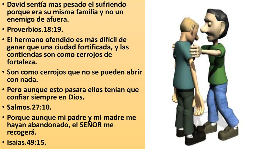 David sentía mas pesado el sufriendo porque era su misma familia y no un enemigo de afuera.