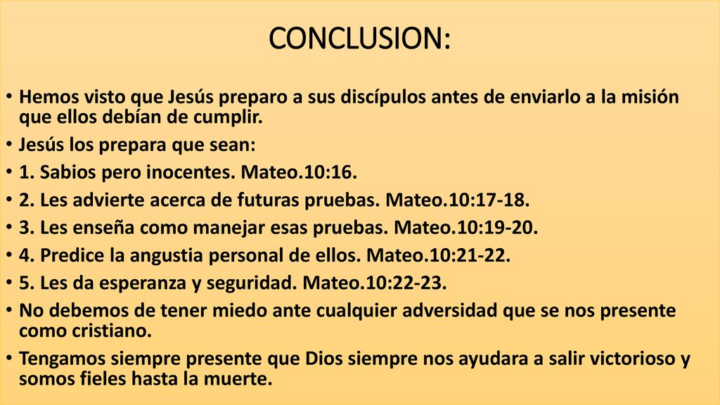 CONCLUSION: Hemos visto que Jesús preparo a sus discípulos antes de enviarlo a la misión que ellos debían de cumplir.