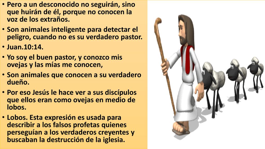 Pero a un desconocido no seguirán, sino que huirán de él, porque no conocen la voz de los extraños.